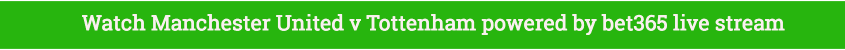 man utd tottenham live streaming