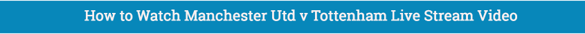 manchester tottenham live streaming video watch