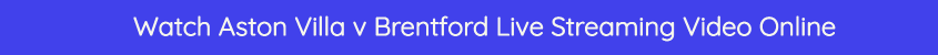 aston villa brentford live stream video bet365