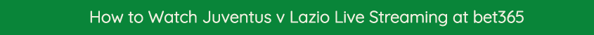 how to watch juventus lazio live stream video bet365