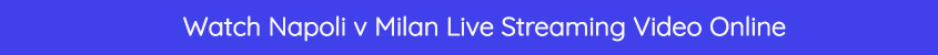 napoli milan free live streaming video online mobile
