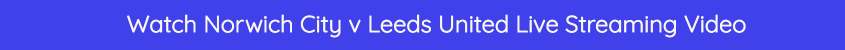 norwich leeds live stream bet365 video online