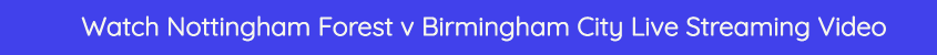 bet365 nottingham forest birmingham live stream odds video