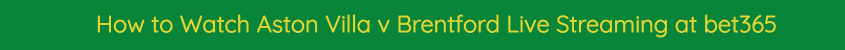 aston villa brentford live stream video watch