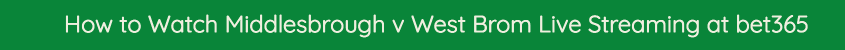 watch middlesborough west bromwish live stream video bet365