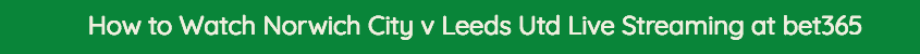 watch norwich leeds live stream video