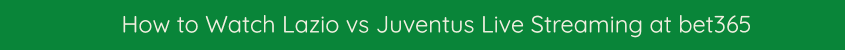 watch lazio juventus free live stream video online