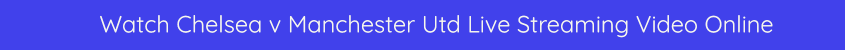 watch chelsea manchester utd live stream bet365 free video