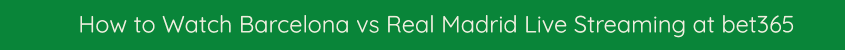 watch barcelona real live streaming video bet365 free