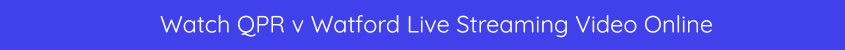 qpr watford live stream video bet365