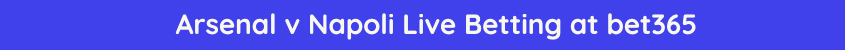arsenal napoli live betting streaming odds