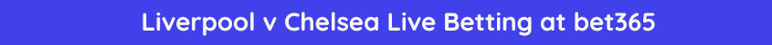 liverpool chelsea live stream betting odds