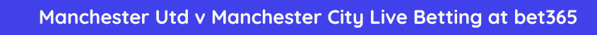 manchester united manchester city live stream betting odds