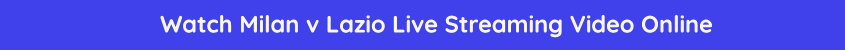 milan lazio live stream video online free