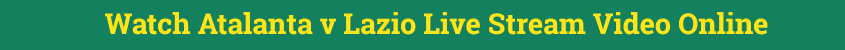 atalanta lazio live stream video online free