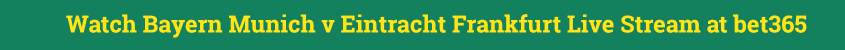 bayern frankfurt live stream bet365 free video