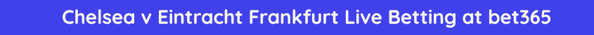 chelsea eintracht frankfurt live stream betting odds