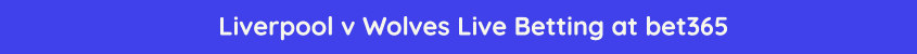 liverpool wolves live streaming betting online bet365
