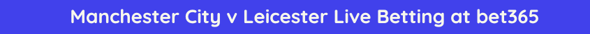 manchester city leicester live stream betting odds
