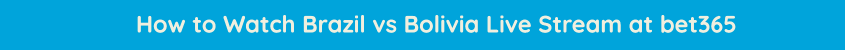 watch brazil bolivia live streaming video